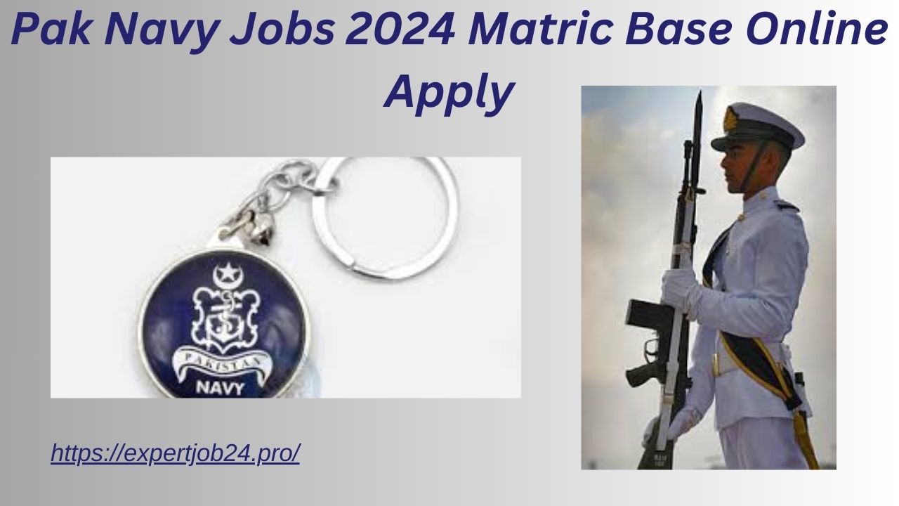 Pak Navy Jobs 2024 Matric Base Online Apply