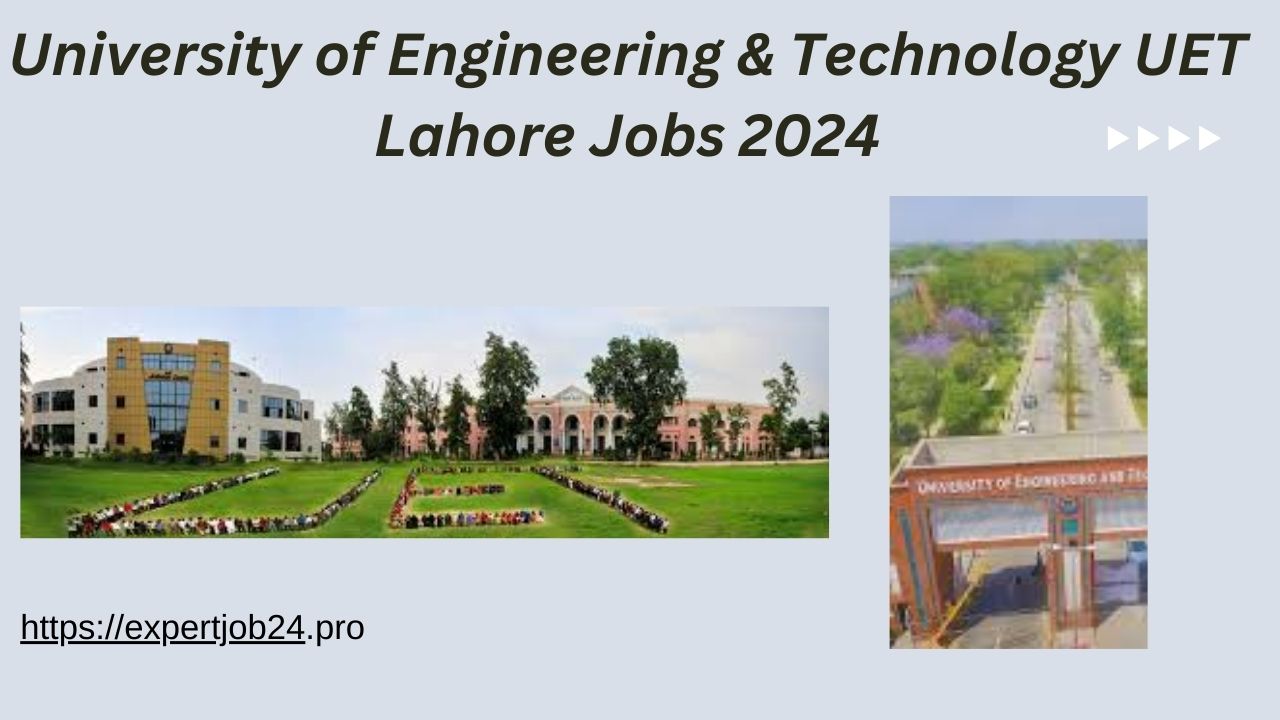 University of Engineering & Technology UET Lahore Jobs 2024